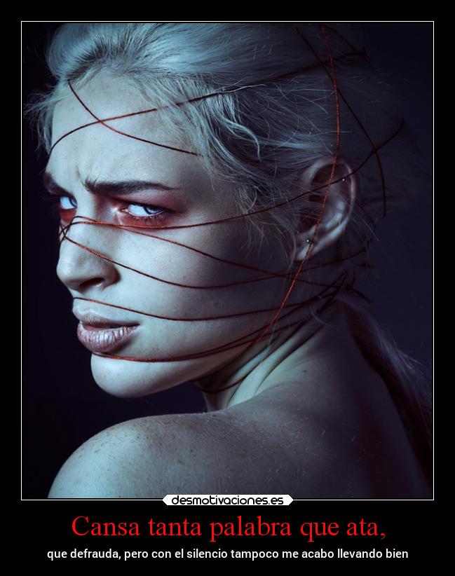 Cansa tanta palabra que ata, - 