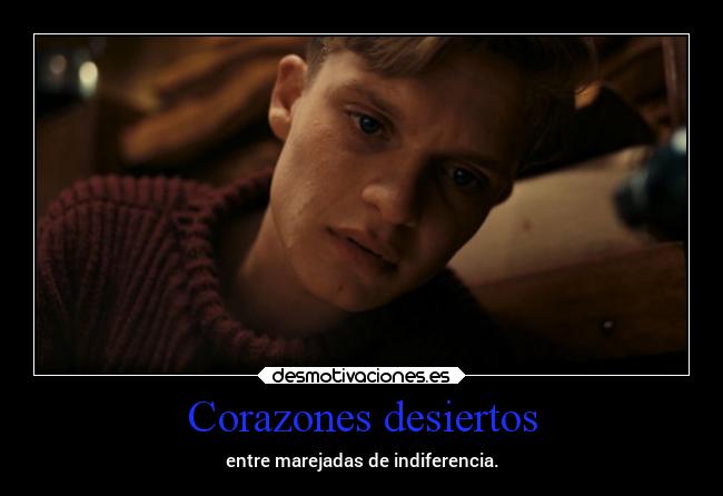 Corazones desiertos - entre marejadas de indiferencia.