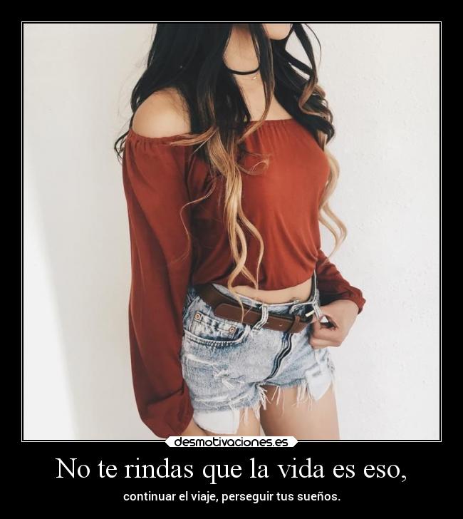 No te rindas que la vida es eso, - 