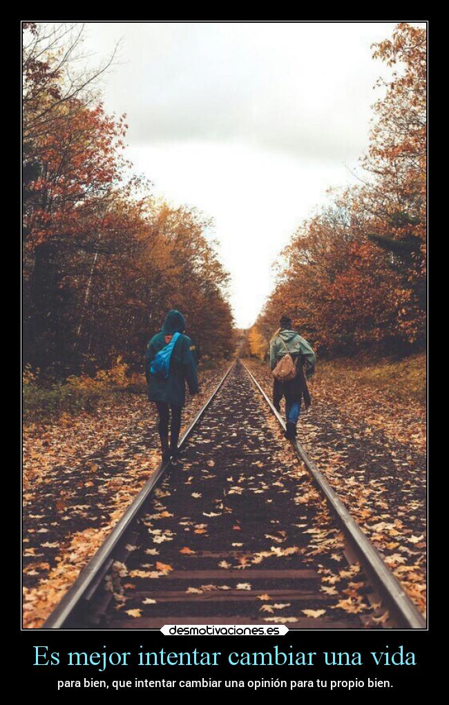 Es mejor intentar cambiar una vida - 