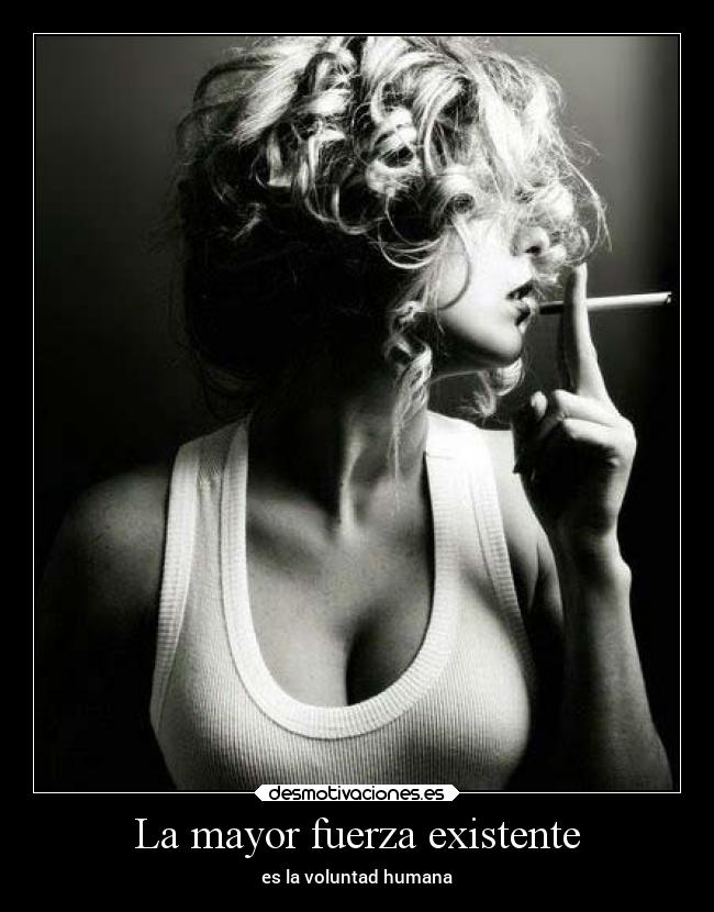 La mayor fuerza existente - es la voluntad humana