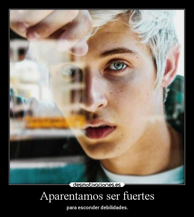 Aparentamos ser fuertes - para esconder debilidades.