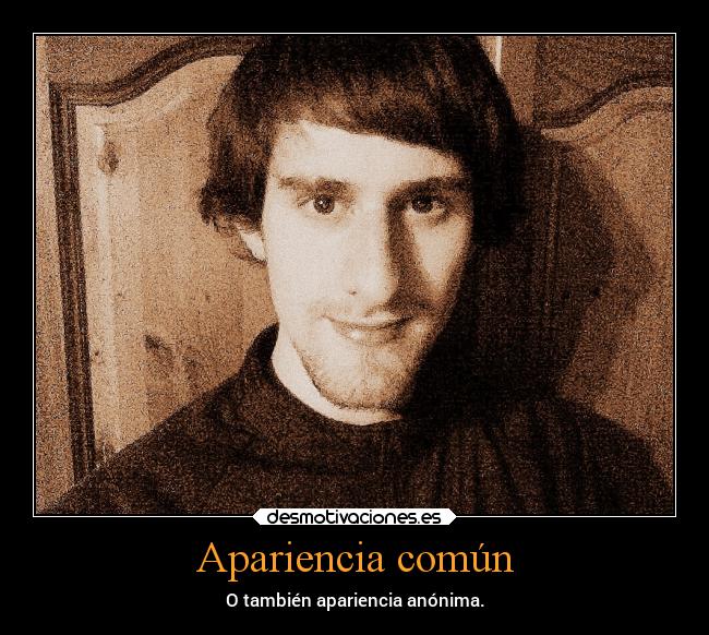 Apariencia común - O también apariencia anónima.