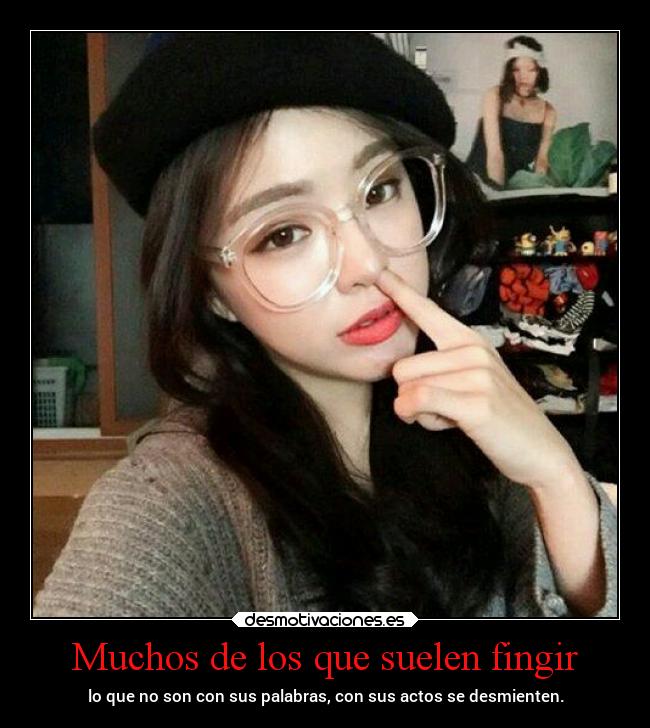 Muchos de los que suelen fingir - 