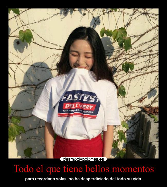 Todo el que tiene bellos momentos - 