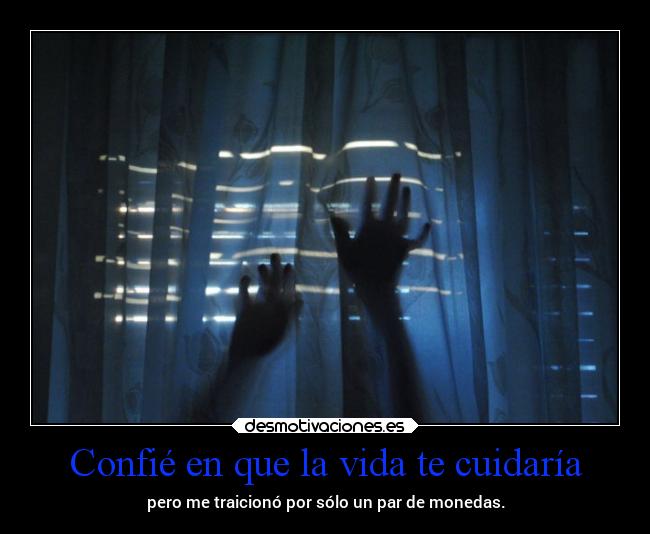 Confié en que la vida te cuidaría - pero me traicionó por sólo un par de monedas.