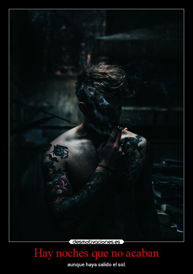 Hay noches que no acaban - aunque haya salido el sol.