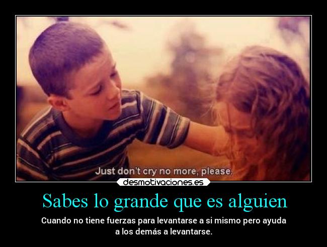 Sabes lo grande que es alguien -