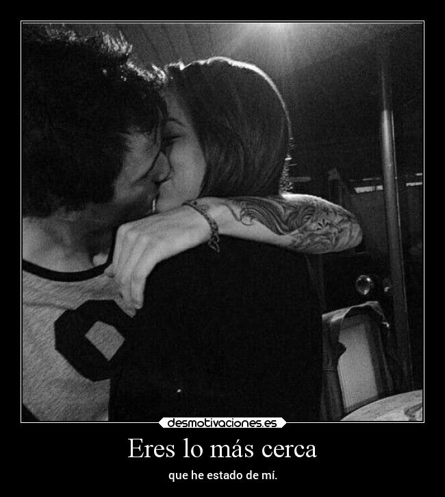 Eres lo más cerca - 