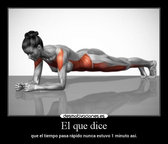 El que dice - que el tiempo pasa rápido nunca estuvo 1 minuto así.