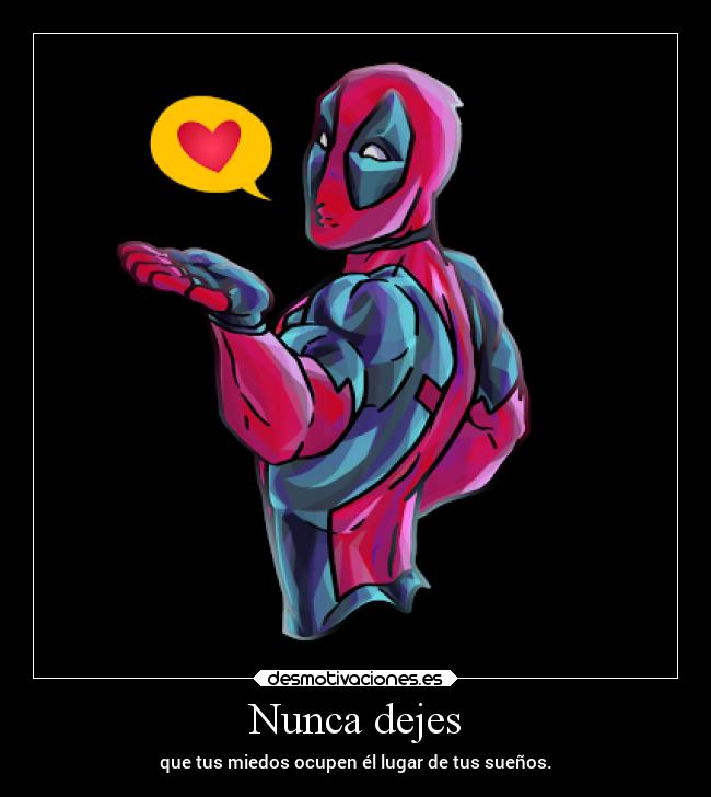 Nunca dejes - que tus miedos ocupen él lugar de tus sueños.