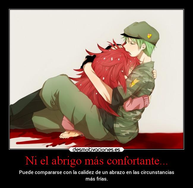 Ni el abrigo más confortante... - Puede compararse con la calidez de un abrazo en las circunstancias
más frías.