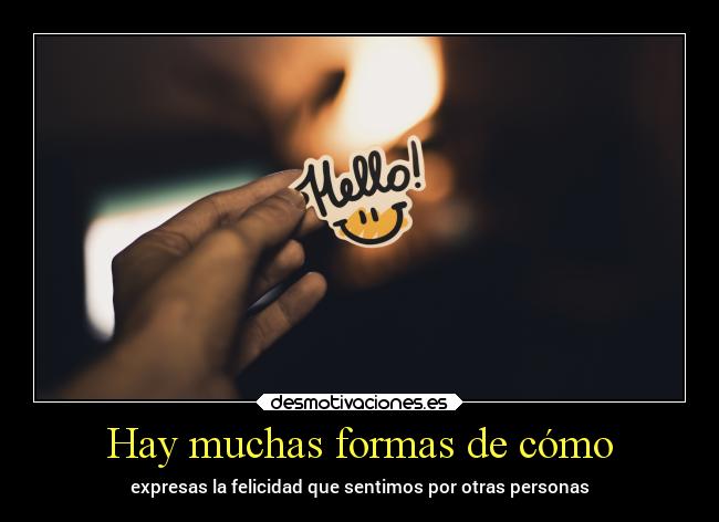 Hay muchas formas de cómo - expresas la felicidad que sentimos por otras personas