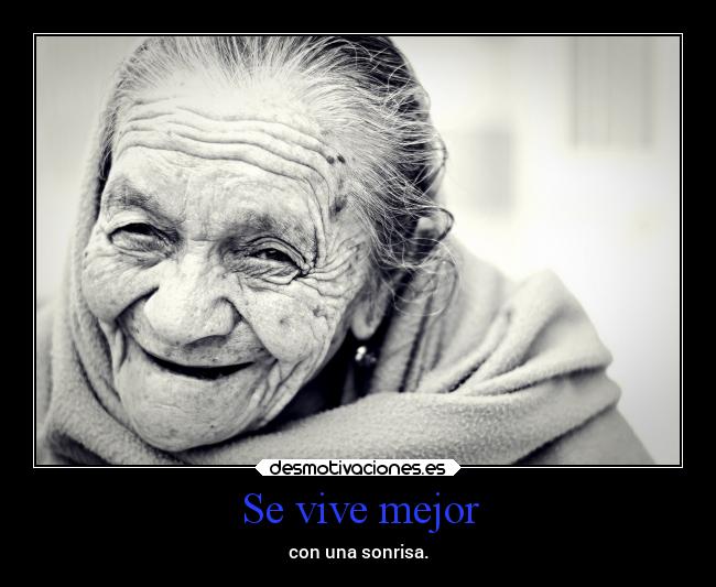 Se vive mejor - con una sonrisa.