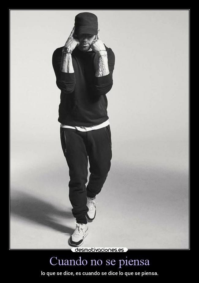 Cuando no se piensa - lo que se dice, es cuando se dice lo que se piensa.