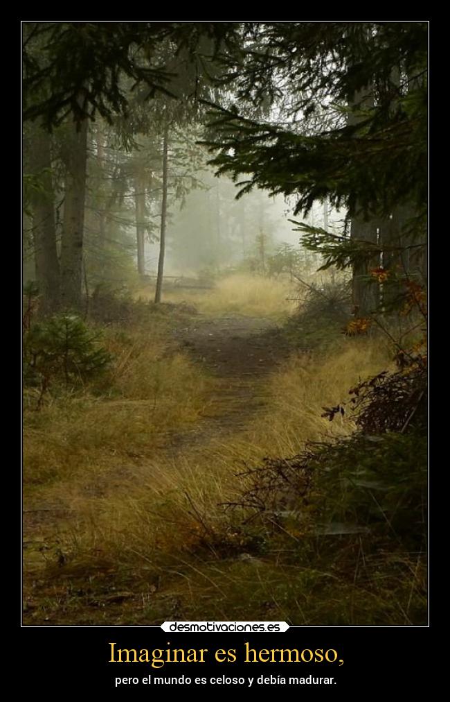 Imaginar es hermoso, -