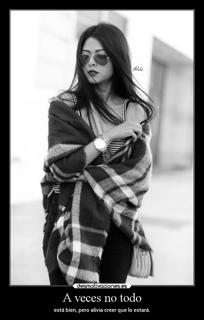 A veces no todo - está bien, pero alivia creer que lo estará.