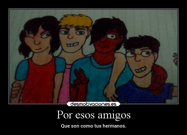 Por esos amigos -