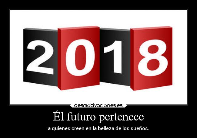 Él futuro pertenece - a quienes creen en la belleza de los sueños.