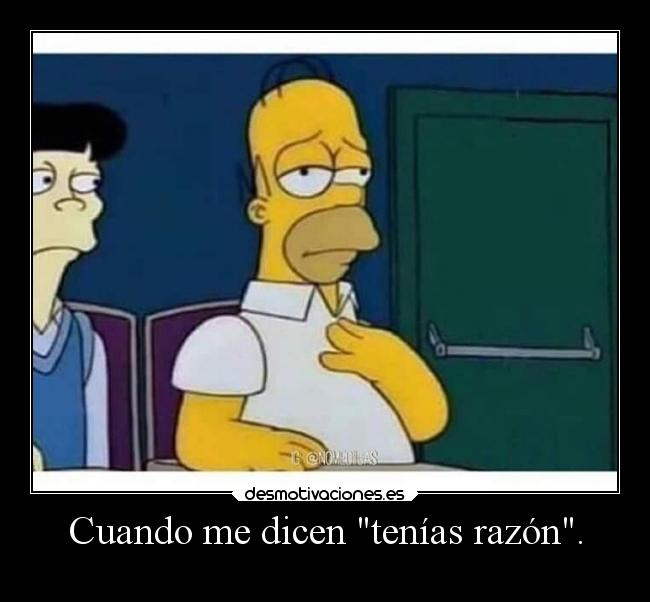 Cuando me dicen tenías razón. - 