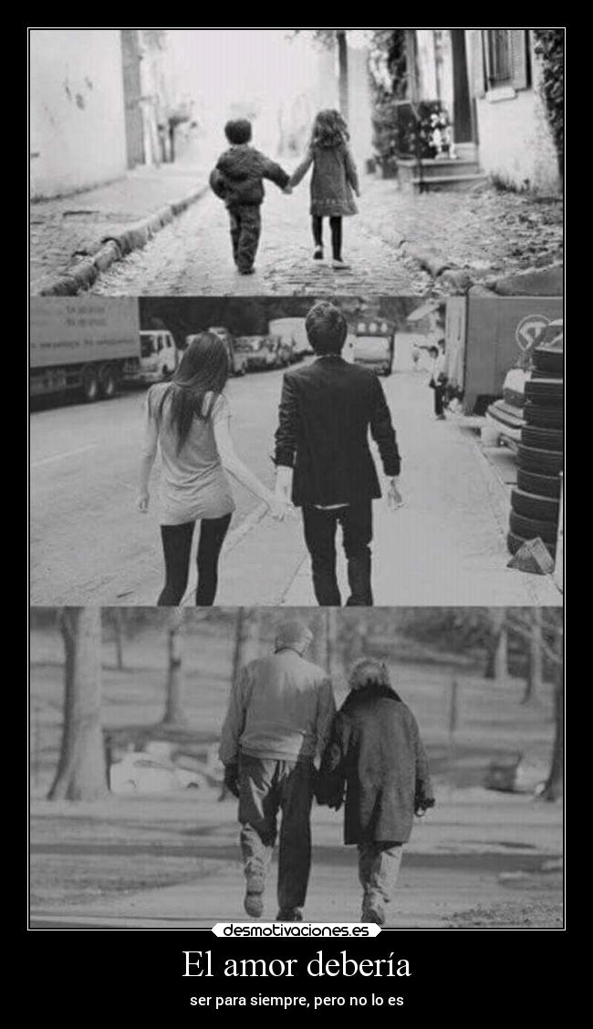 El amor debería - ser para siempre, pero no lo es