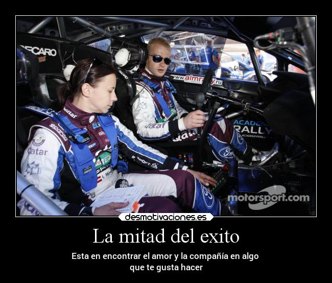 La mitad del exito - Esta en encontrar el amor y la compañía en algo
que te gusta hacer