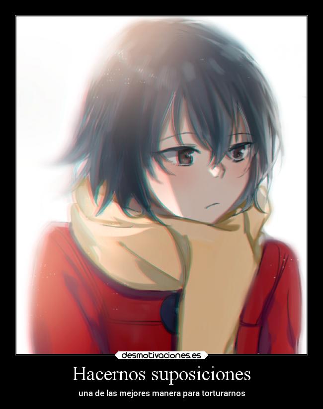 Hacernos suposiciones - una de las mejores manera para torturarnos