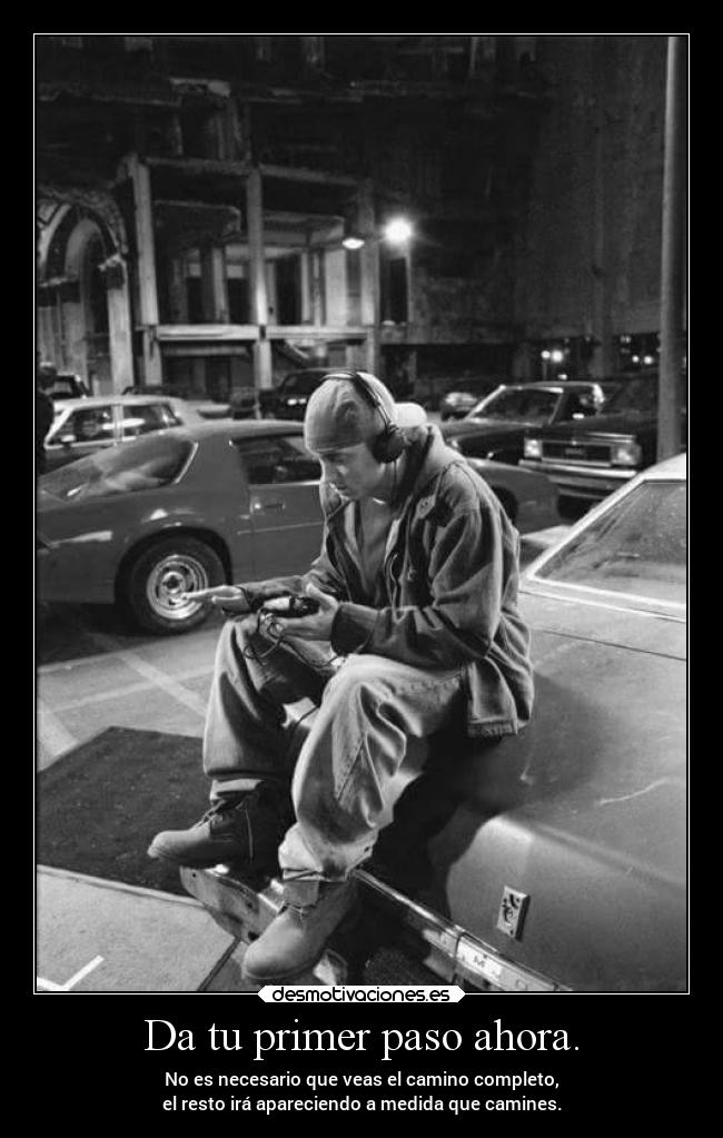 Da tu primer paso ahora. - No es necesario que veas el camino completo,
el resto irá apareciendo a medida que camines.