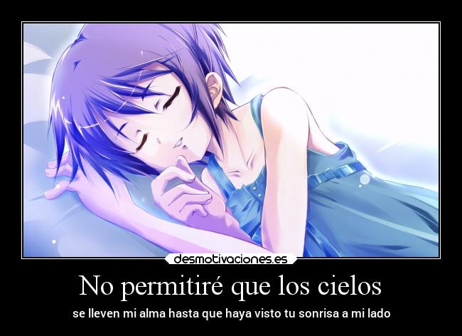 No permitiré que los cielos - se lleven mi alma hasta que haya visto tu sonrisa a mi lado