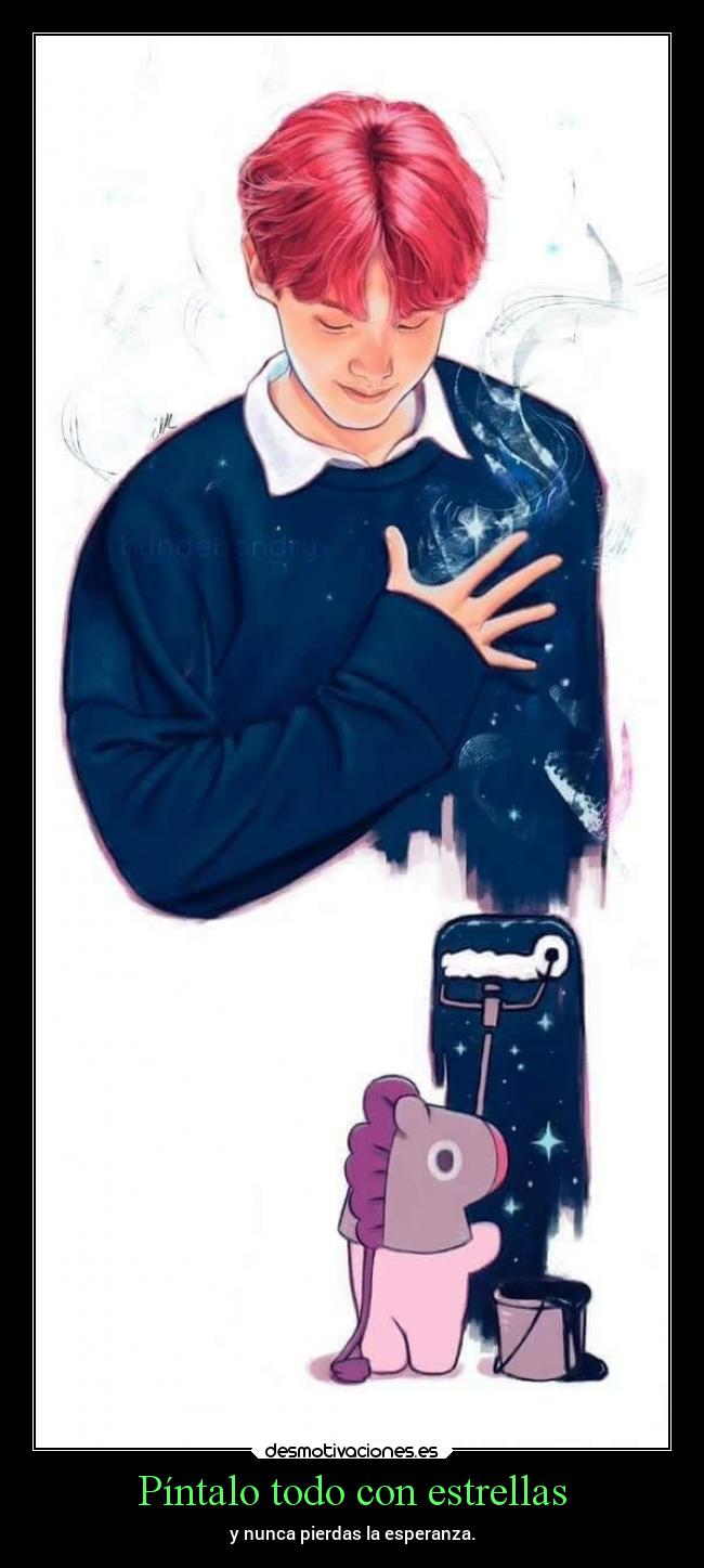 Píntalo todo con estrellas - y nunca pierdas la esperanza.