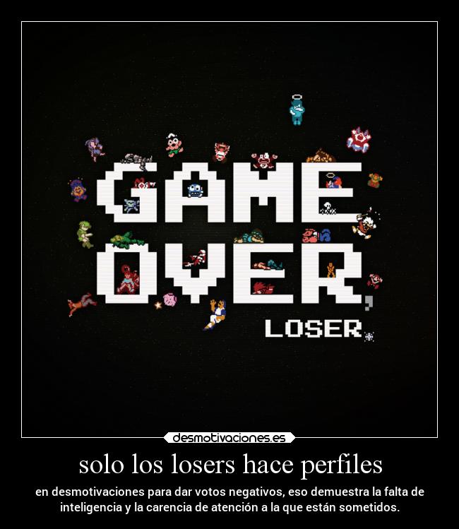 solo los losers hace perfiles -