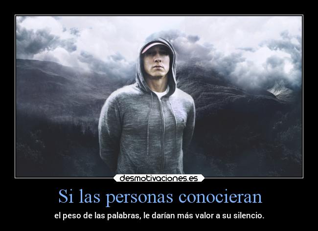 Si las personas conocieran - el peso de las palabras, le darían más valor a su silencio.