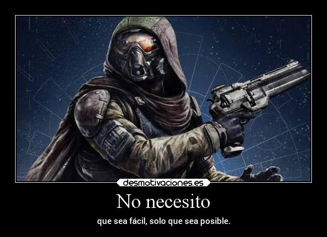 No necesito - que sea fácil, solo que sea posible.