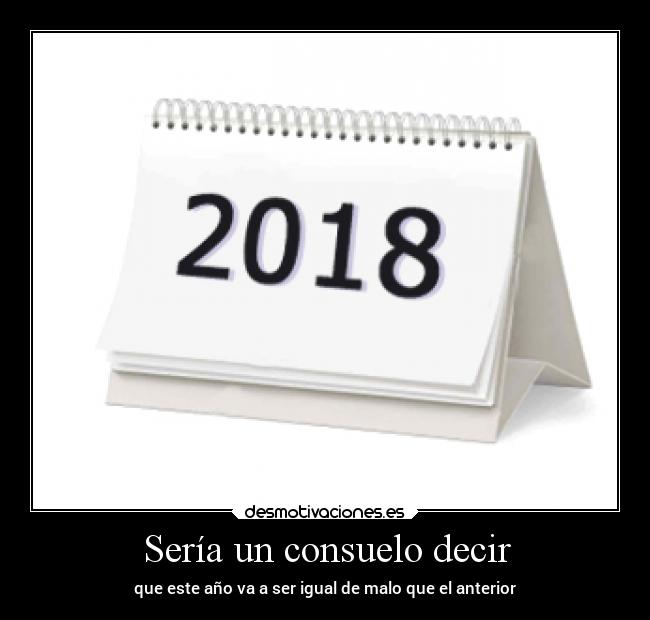Sería un consuelo decir - que este año va a ser igual de malo que el anterior