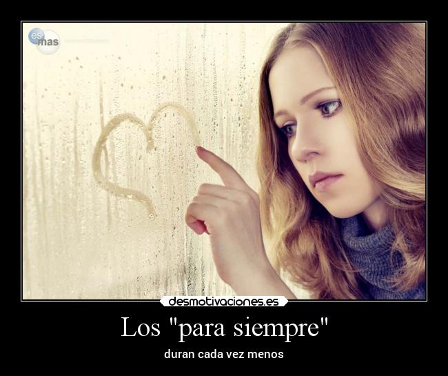 Los para siempre - duran cada vez menos