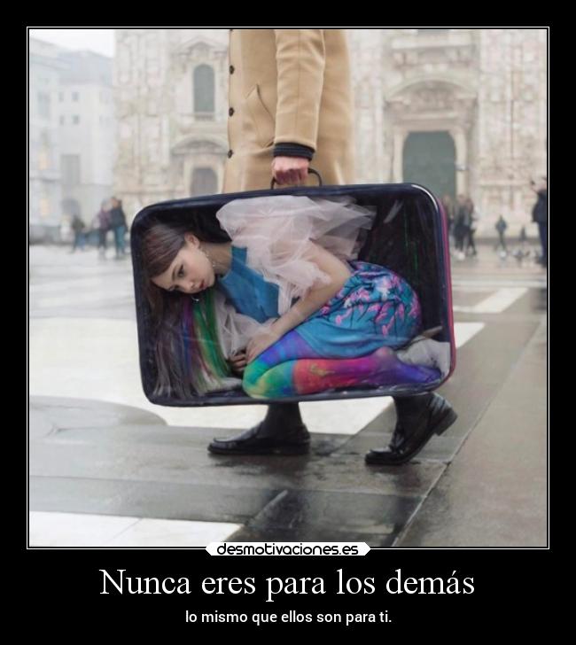 Nunca eres para los demás -