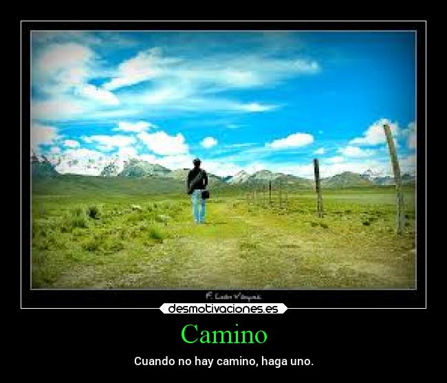 Camino - Cuando no hay camino, haga uno.