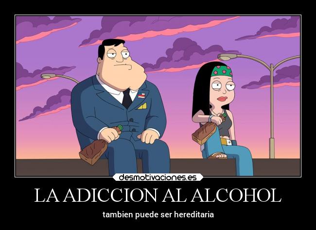 LA ADICCION AL ALCOHOL - tambien puede ser hereditaria