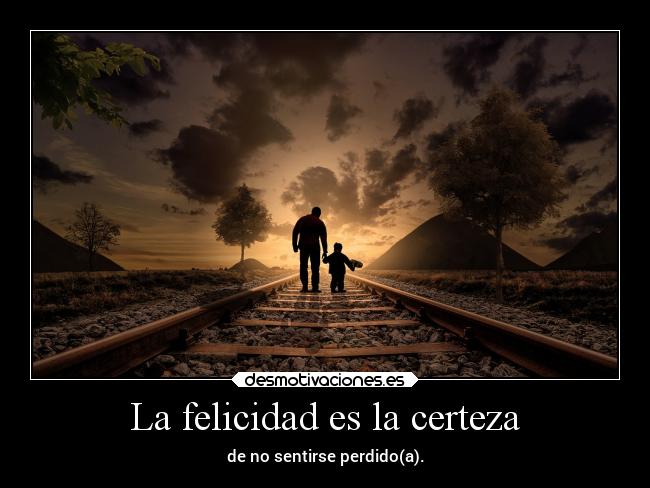 La felicidad es la certeza - 
