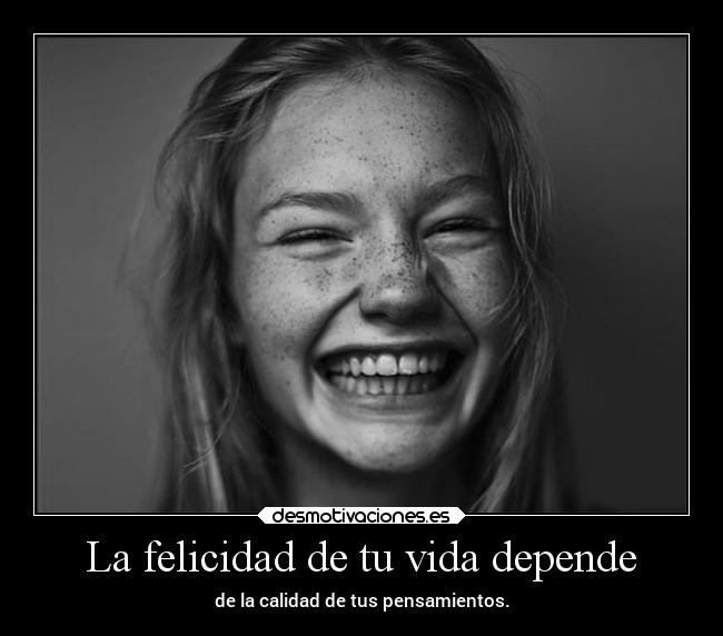 La felicidad de tu vida depende - 