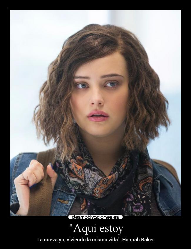 Aqui estoy - La nueva yo, viviendo la misma vida. Hannah Baker