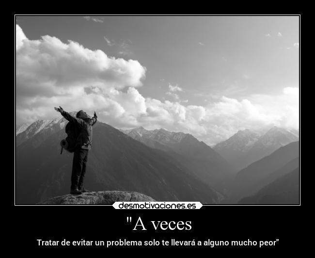 A veces - Tratar de evitar un problema solo te llevará a alguno mucho peor