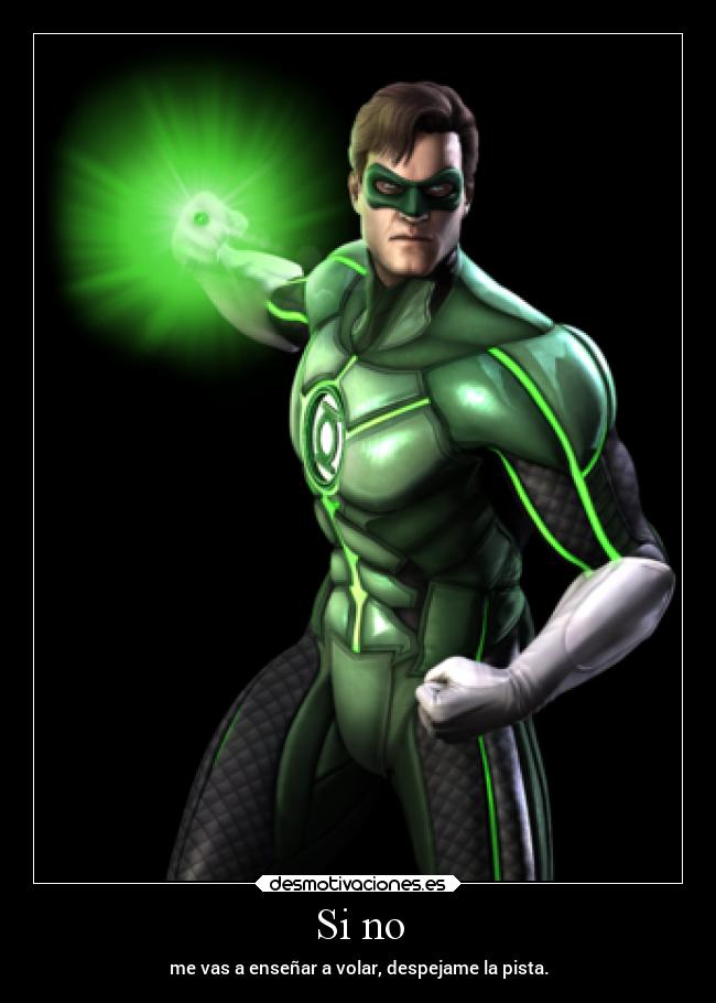 Si no - me vas a enseñar a volar, despejame la pista.