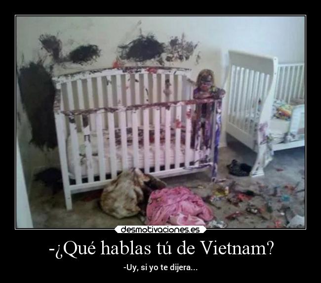 -¿Qué hablas tú de Vietnam? - 