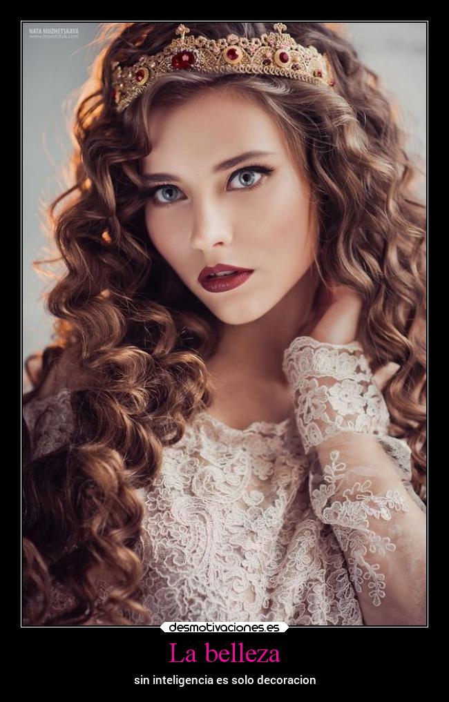 La belleza - sin inteligencia es solo decoracion