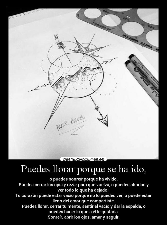 Puedes llorar porque se ha ido, -