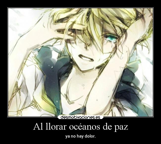 Al llorar océanos de paz - ya no hay dolor.