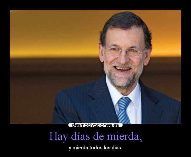 carteles locura rajoy mierda nadaquedecir desmotivaciones
