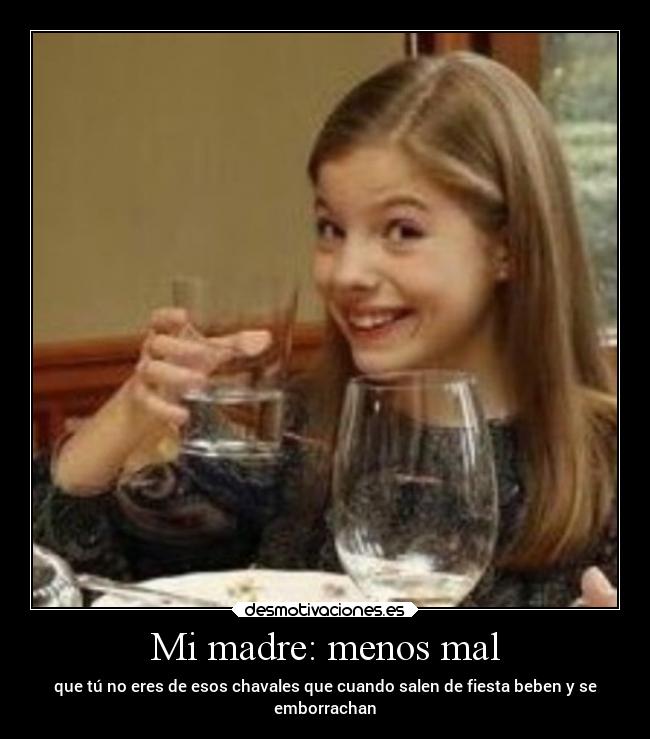 Mi madre: menos mal -