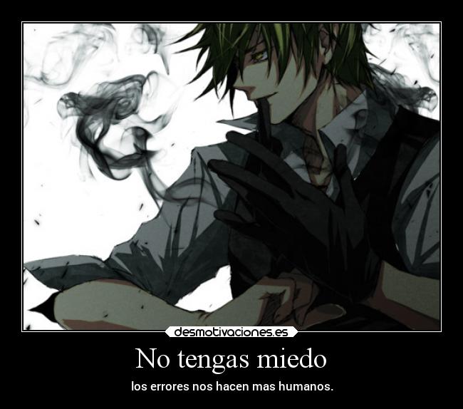 No tengas miedo - los errores nos hacen mas humanos.